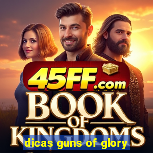 dicas guns of glory